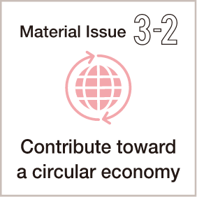 Material Issue3-2：Contribute toward a circular economy